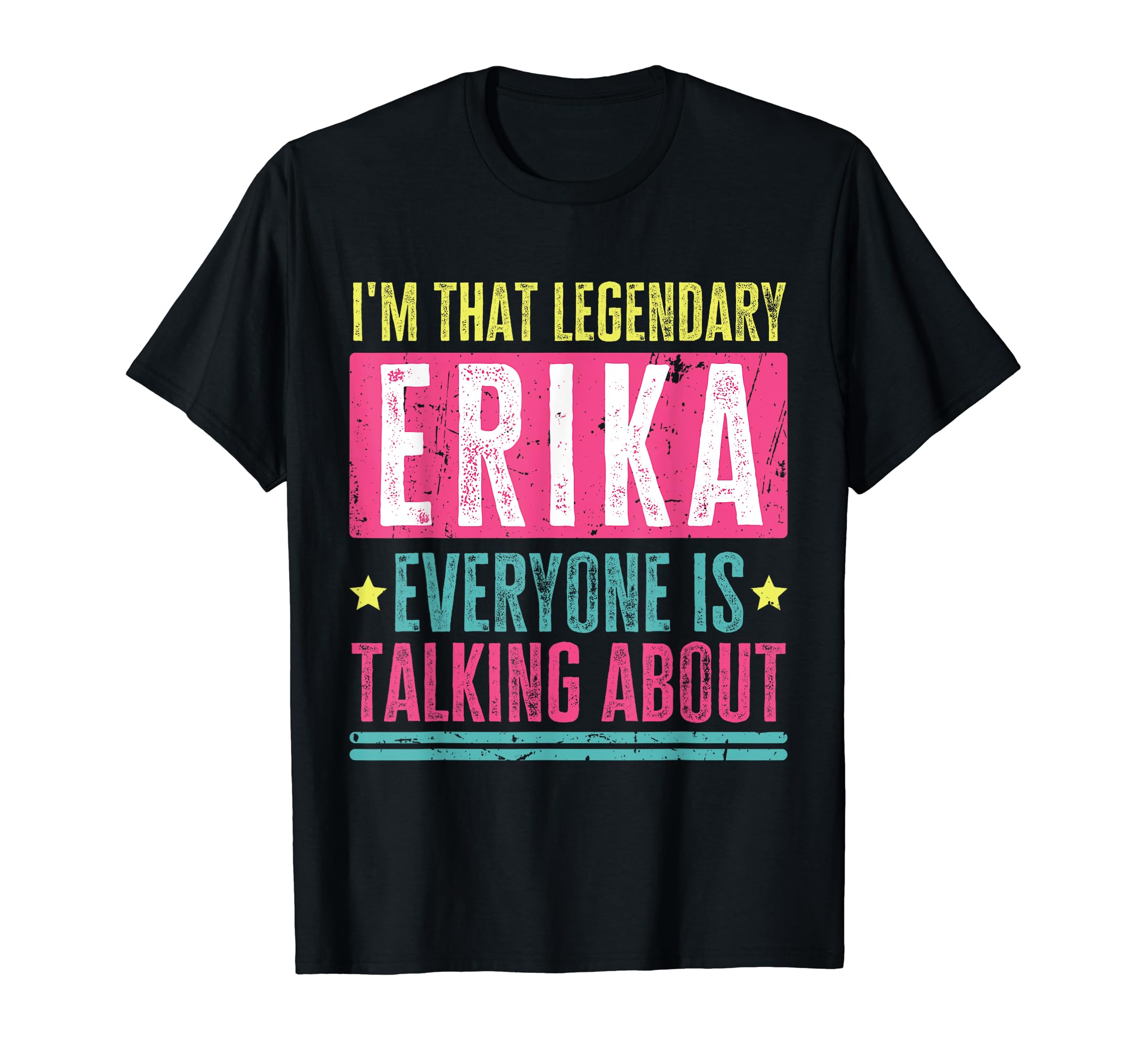 Legendary Erika Funny Quote ApparelLegendary Erika First Name Funny Quote For Erika T-Shirt