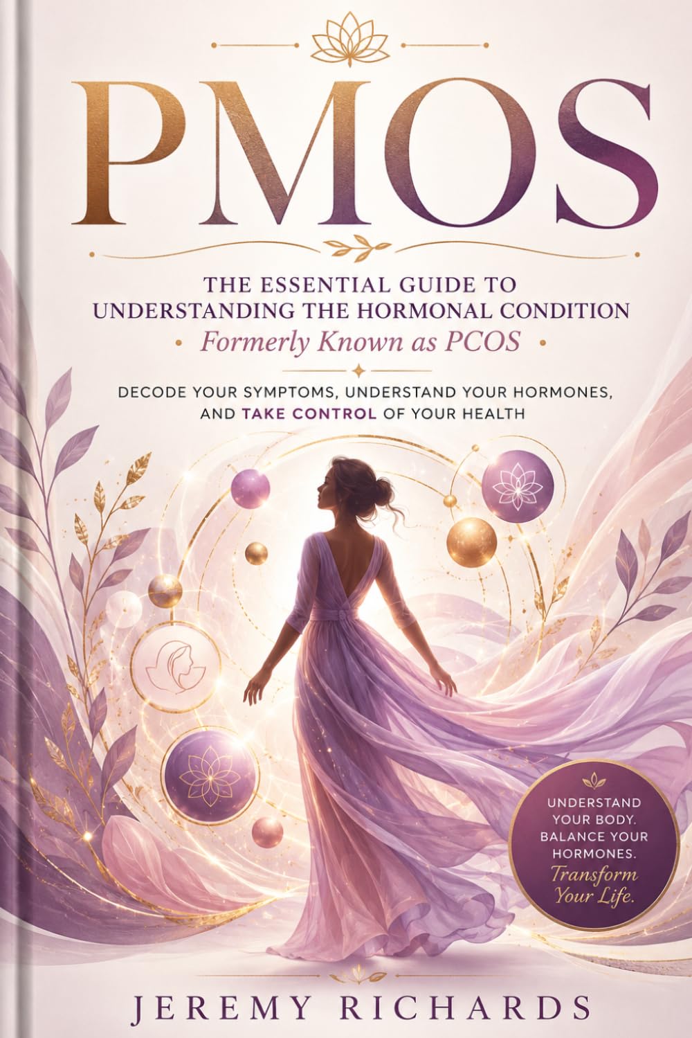 PMOS: The Essential Guide to Understanding the Hormonal Condition Formerly Known as PCOS Decode Your Symptoms, Understand Your Hormones, and Take Control of Your Health
