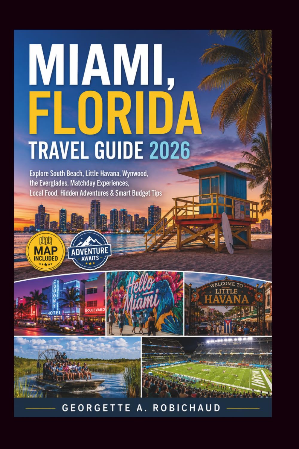 MIAMI, FLORIDA TRAVEL GUIDE 2026: Explore South Beach, Little Havana, Wynwood, the Everglades, Matchday Experiences, Local Food, Hidden Adventures & Smart Budget Tips
