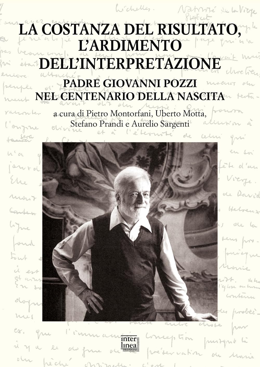La Costanza Del Risultato, L'ardimento Dell'interpretazione. Padre Giovanni Pozzi Nel Centenario Della Nascita. Atti Del Convegno Internazionale Di Studi (Lugano, 26-27 Maggio 2023) - 4