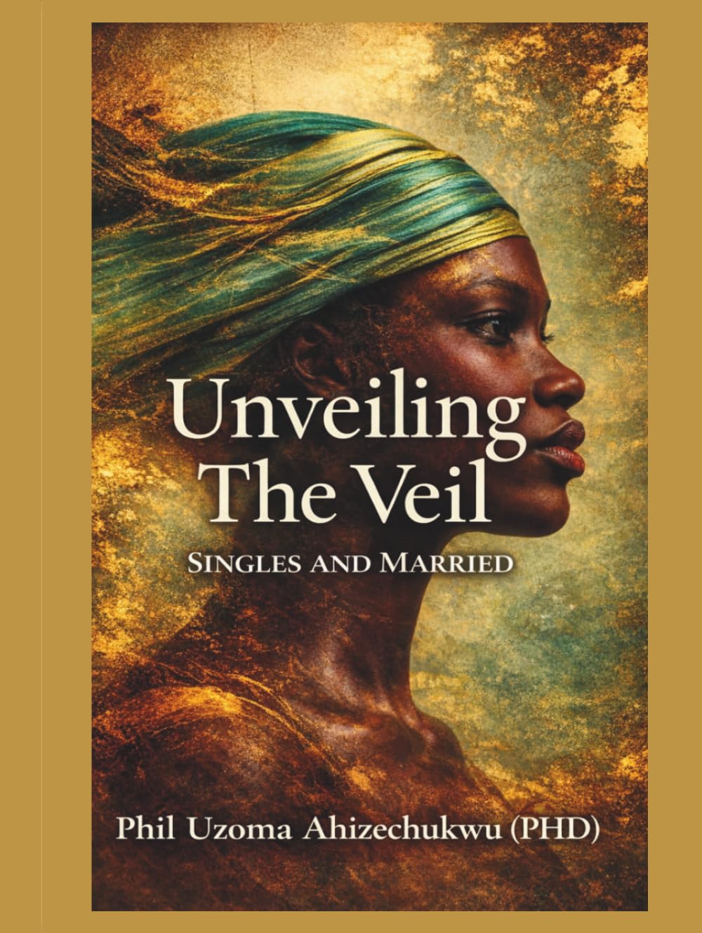 UNVEILING THE VEIL: (Single And Married)