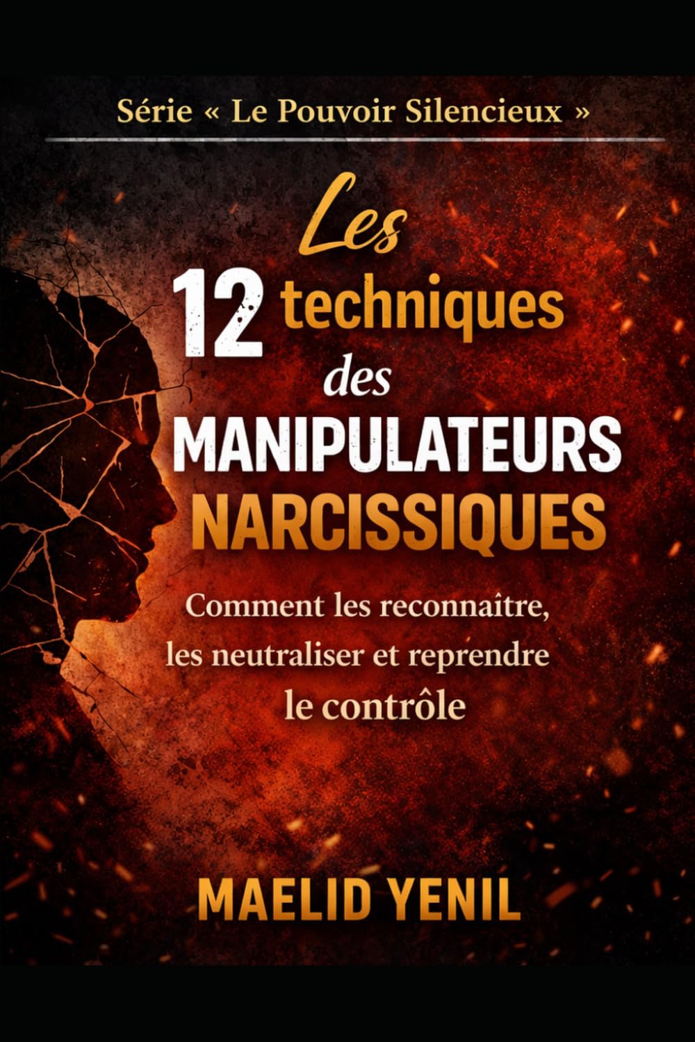 Les 12 techniques des manipulateurs narcissiques: Comment les reconnaître, les neutraliser et reprendre le contrôle (Le Pouvoir Silencieux)