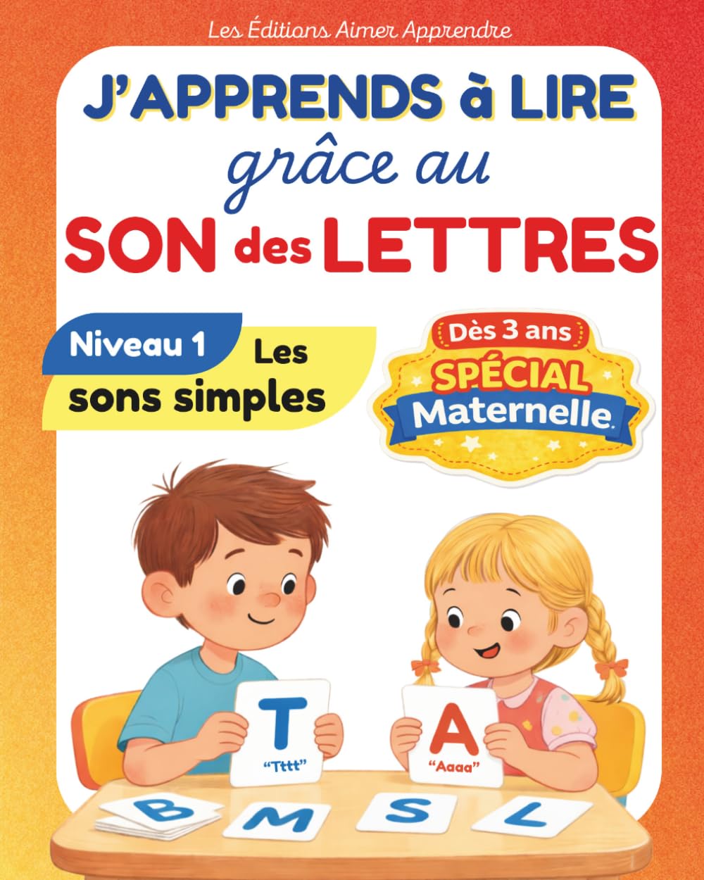 J’apprends à lire grâce au son des lettres: méthode de lecture simple et ludique, dès la maternelle (3-5 ans), avec imagier et vocabulaire