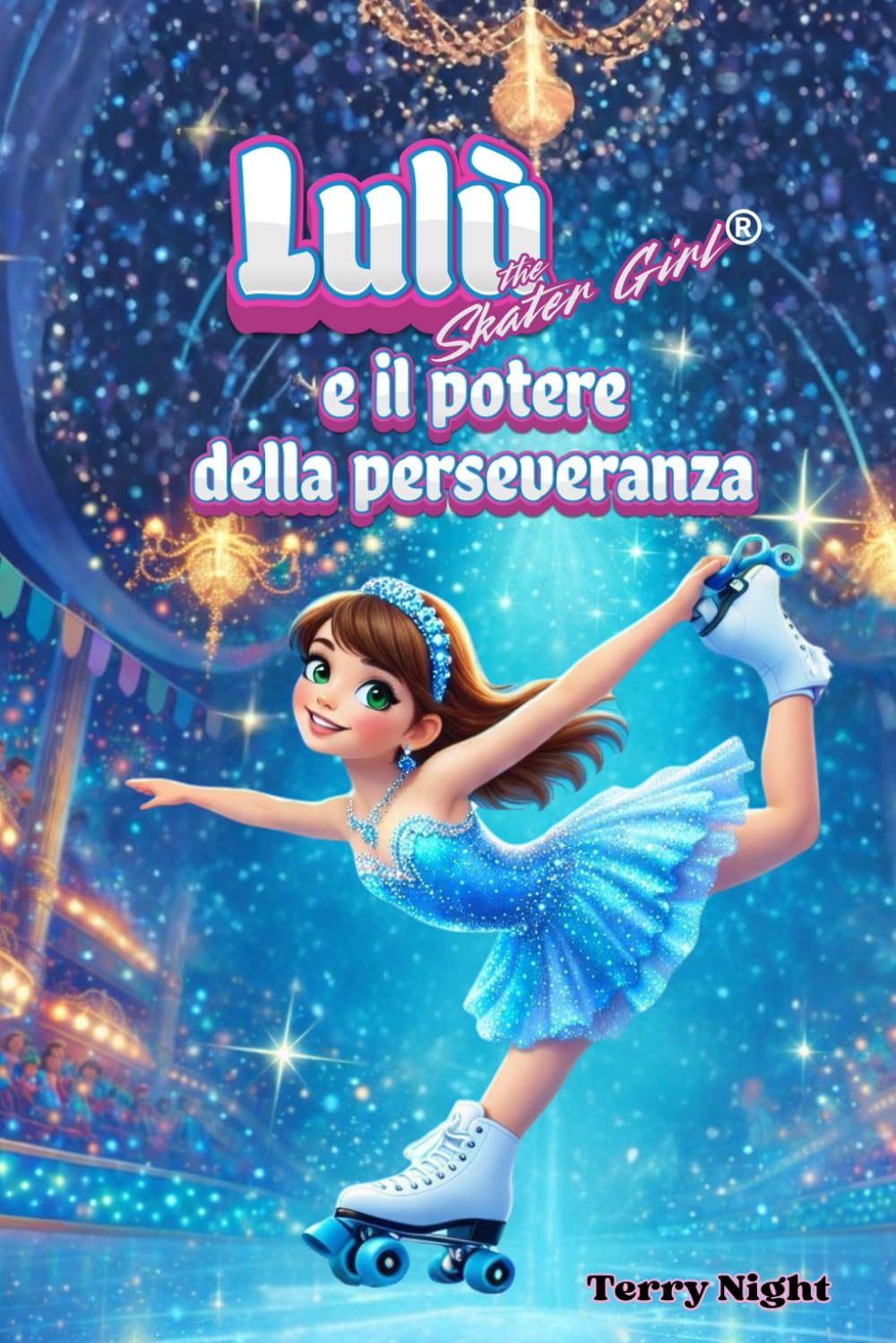 Lulù e il potere della perseveranza: Una storia di pattinaggio artistico a rotelle su coraggio e perseveranza per bambini dai 6 ai 10 anni. (Lulù sulle Rotelle: Racconti di Coraggio e Amicizia)