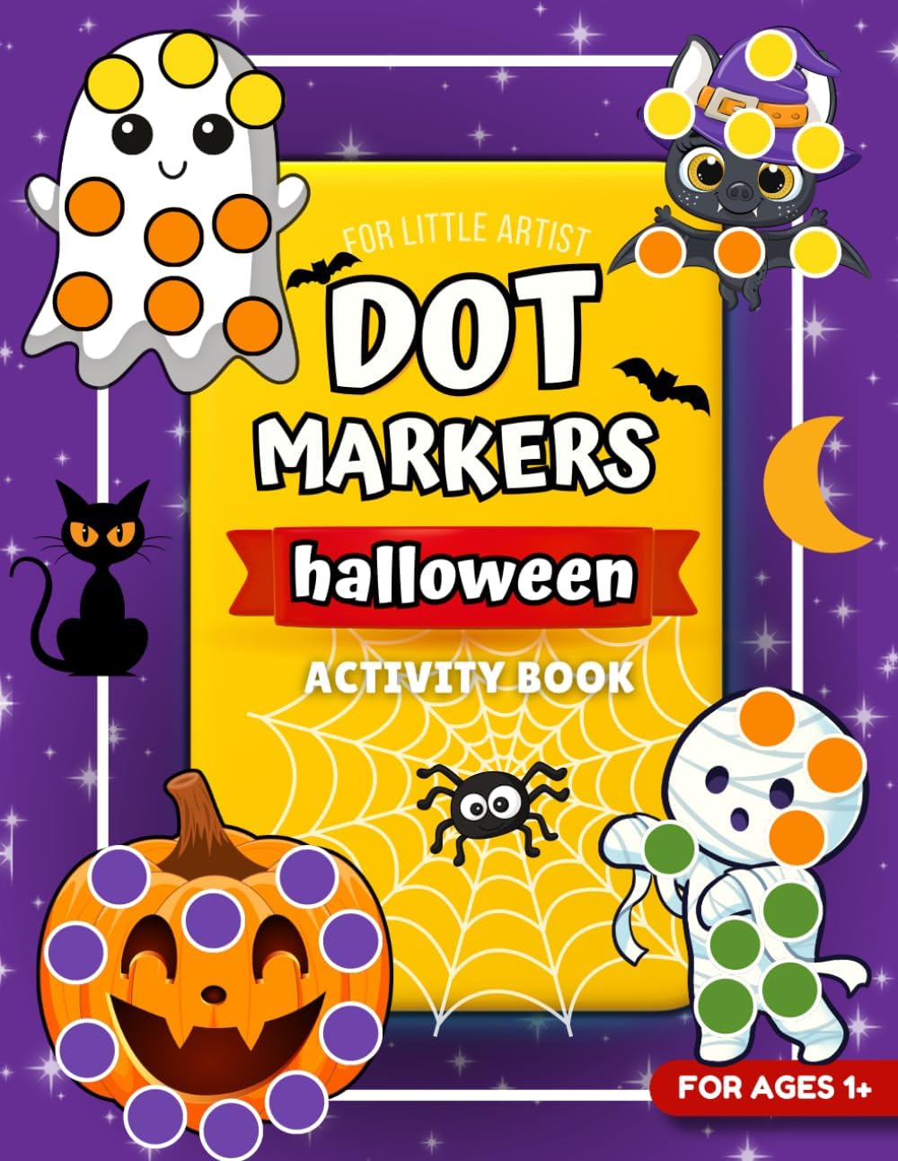 Dot Markers Activity Book Halloween For Kids: Big and Easy Dot Art Coloring Pages with Friendly Monsters, Ghosts, Witch, Pumpkin For Toddlers