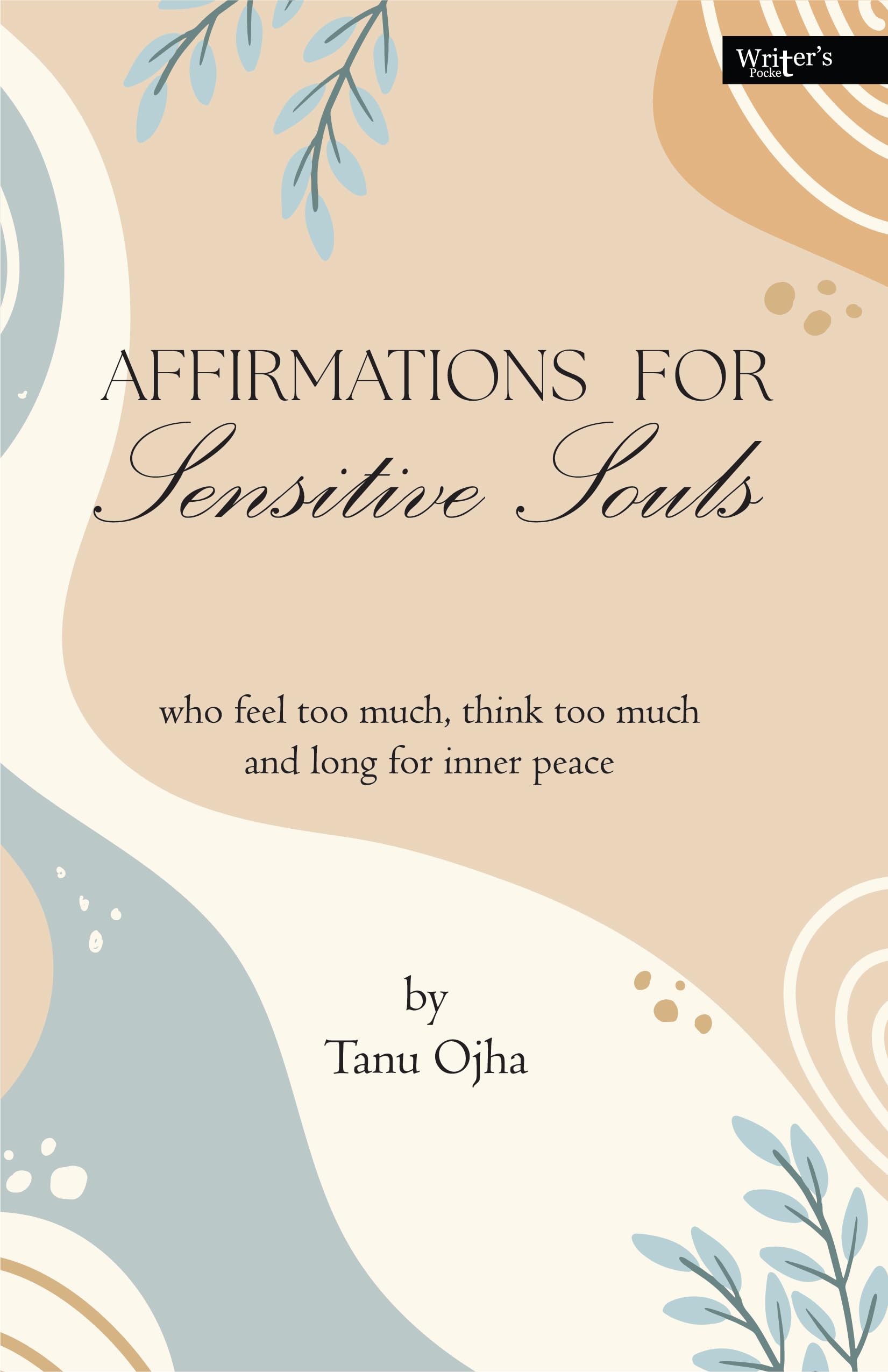 Affirmations For Sensitive Souls: Who feel too much, think too much and long for inner peace.