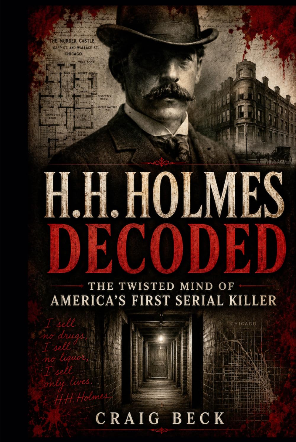 H.H. Holmes Decoded: The Twisted Mind of America's First Serial Killer (DECODED by Craig Beck)