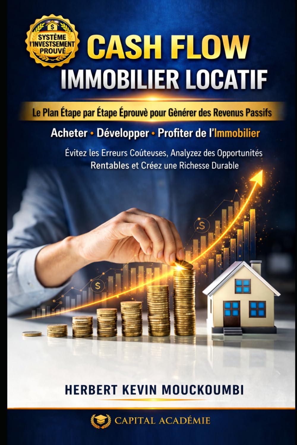 CASH FLOW IMMOBILIER LOCATIF: Le Plan Étape par Étape Éprouvé pour Générer des Revenus Passifs (MAÎTRISER L’INVESTISSEMENT IMMOBILIER : Le Système ... des Revenus Locatifs, Créer du Cash Flow)