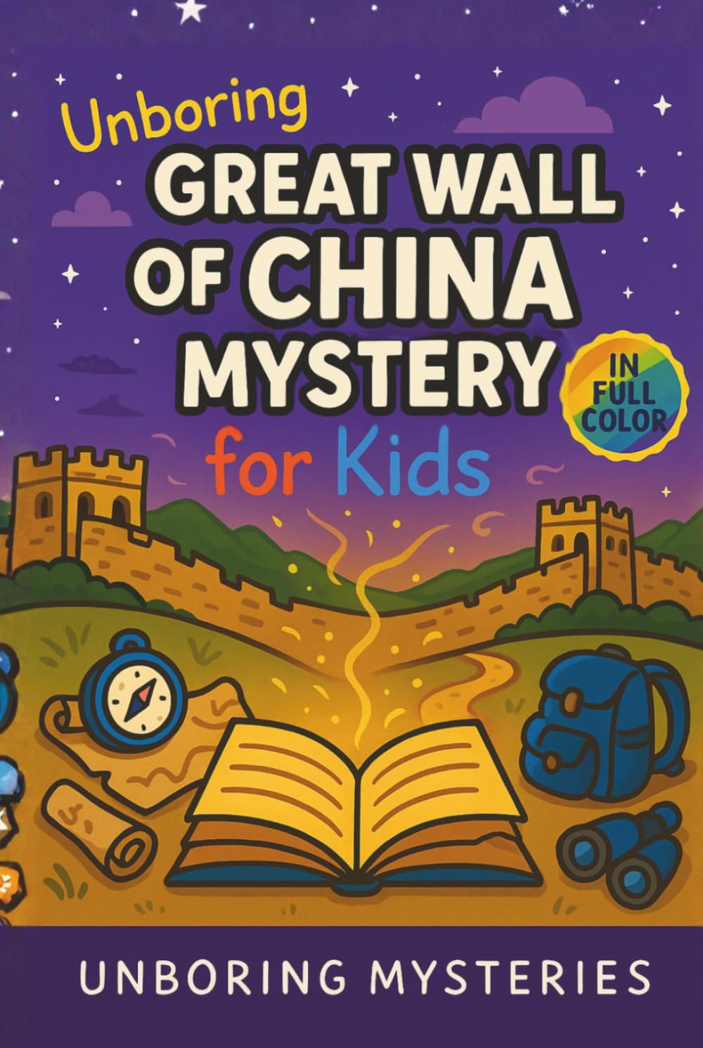 Unboring Great Wall of China Mystery for Kids: Funny, Fascinating Guide to the Strangest True Great Wall of China Mysteries, Hidden Secrets, and ... Activities for Classrooms and Homeschoolers)