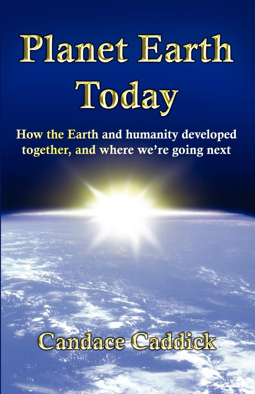 Planet Earth Today: How the Earth and Humanity Developed Together, and Where We're Going Next