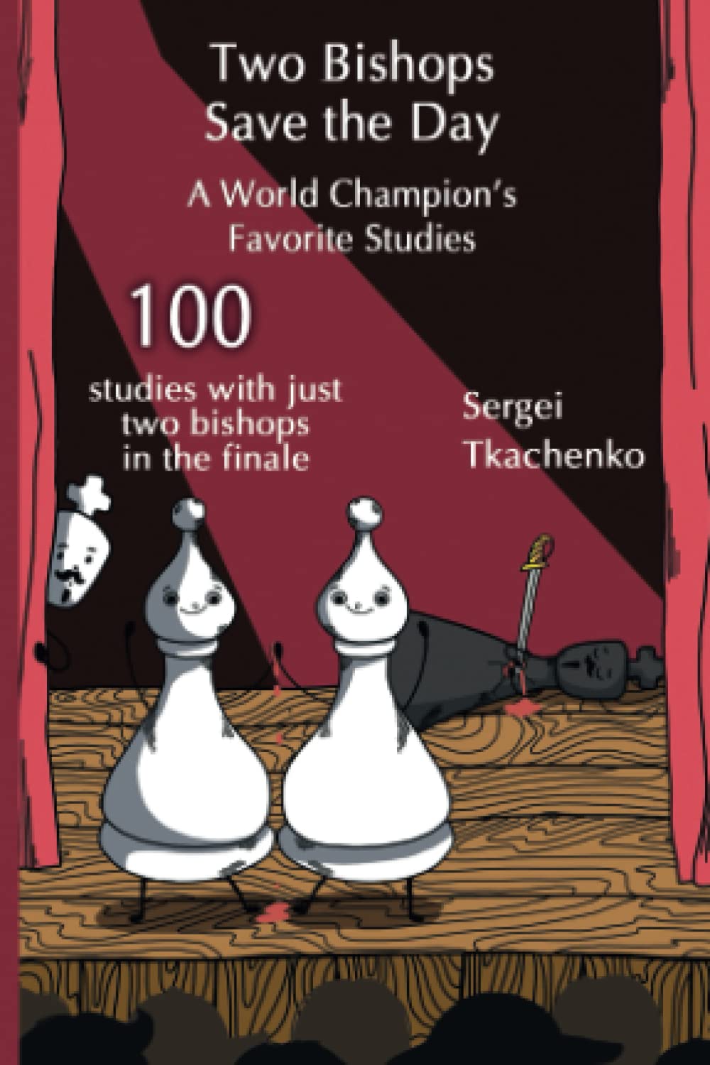 Two Bishops Save the Day: A World Champion’s Favorite Studies: 9