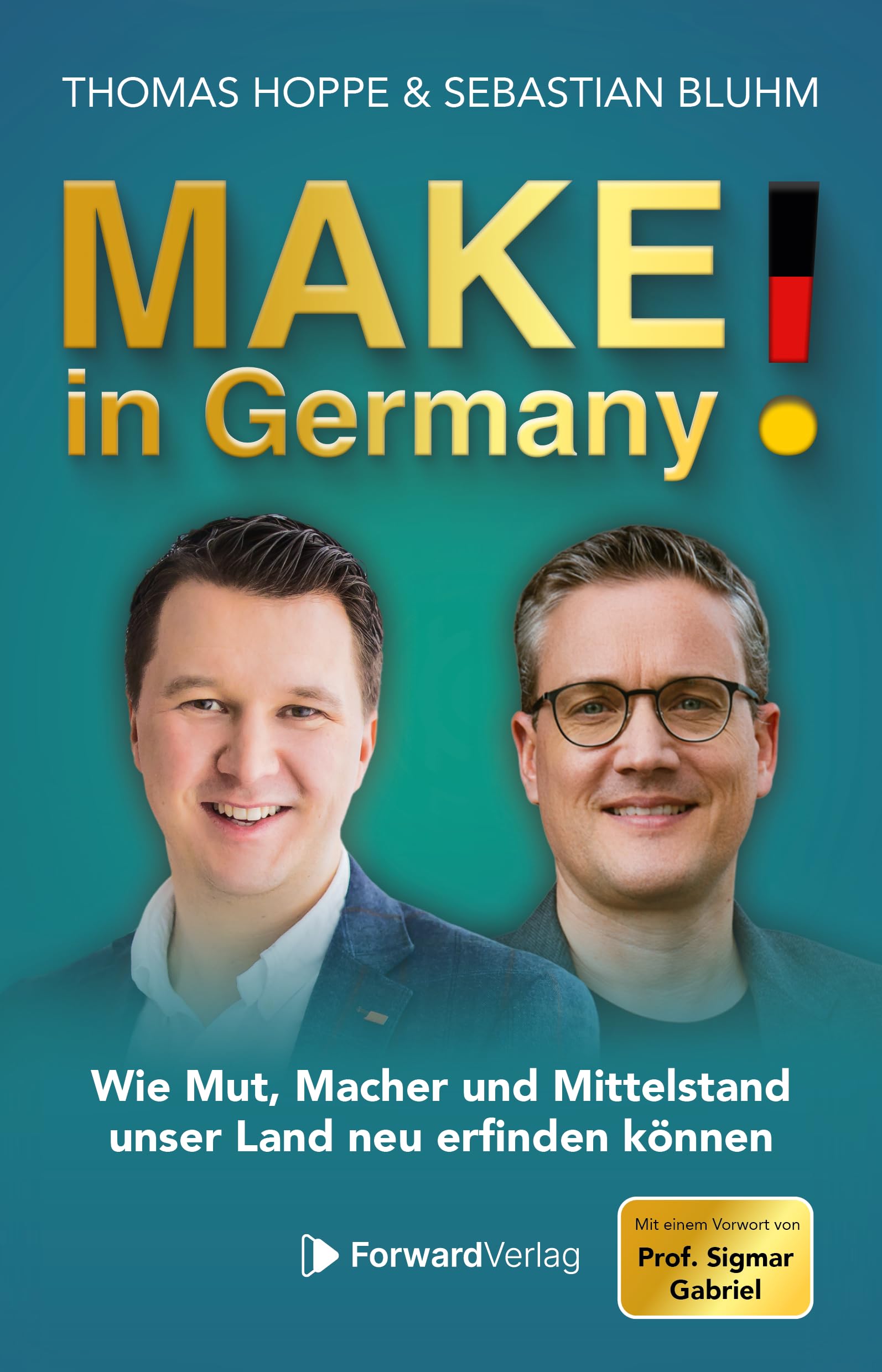 MAKE! in Germany: Wie Mut, Macher und Mittelstand unser Land neu erfinden können