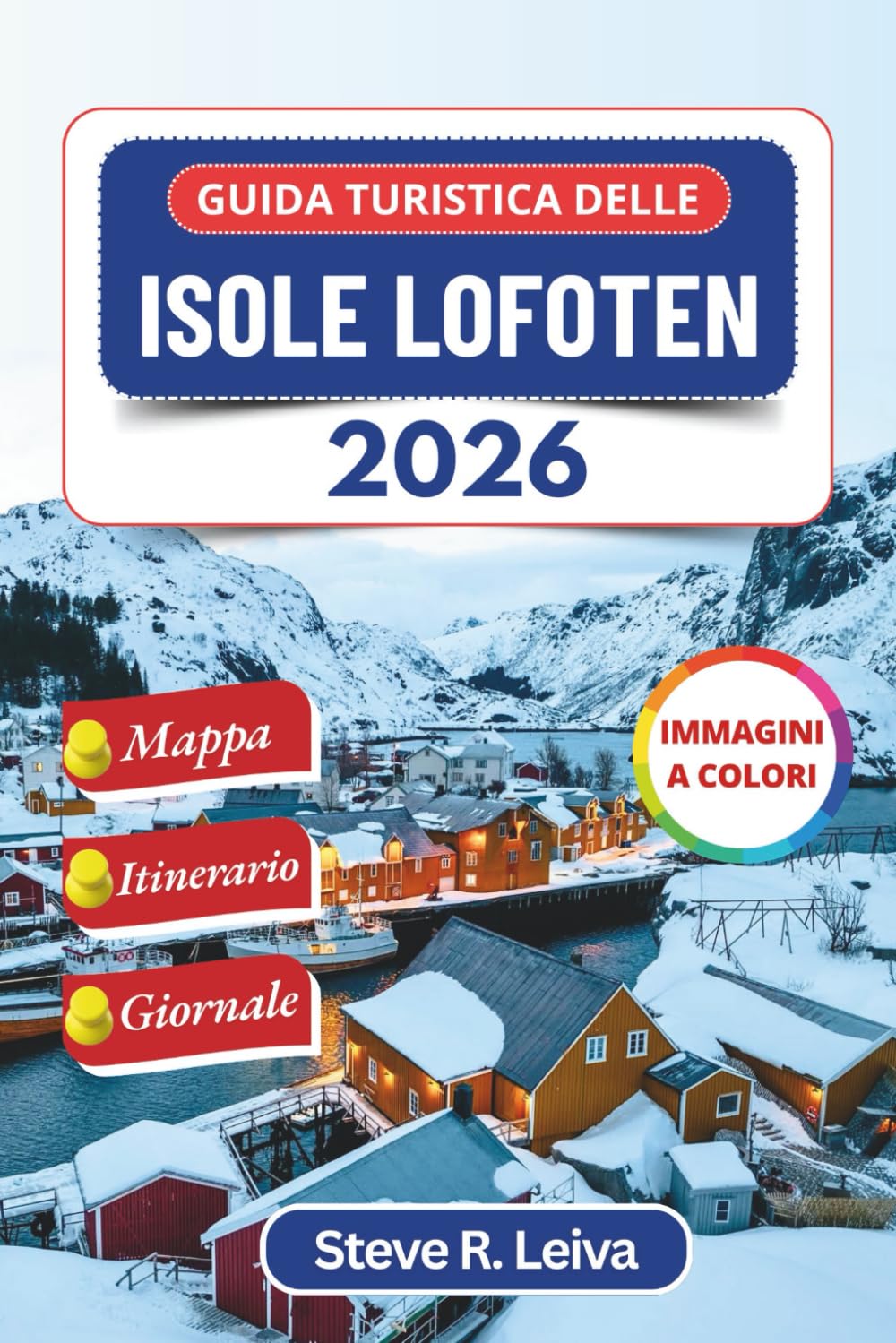 Guida turistica delle Isole Lofoten 2026 (A colori): Scopri i suggestivi fiordi norvegesi, l'aurora boreale e gli aspri villaggi costieri con consigli ... interamente a colori per il viaggiatore)