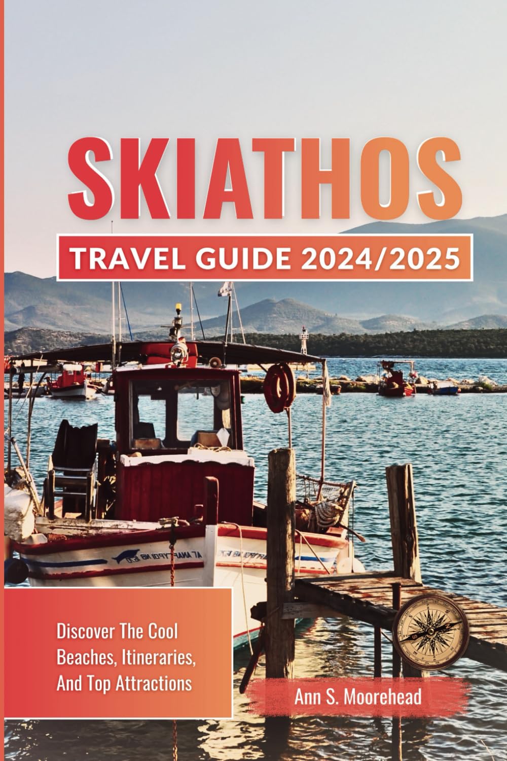 SKIATHOS TRAVEL GUIDE 2024/2025: Discover The Cool Beaches, Itineraries, And Top Attractions (Vacation Bliss)