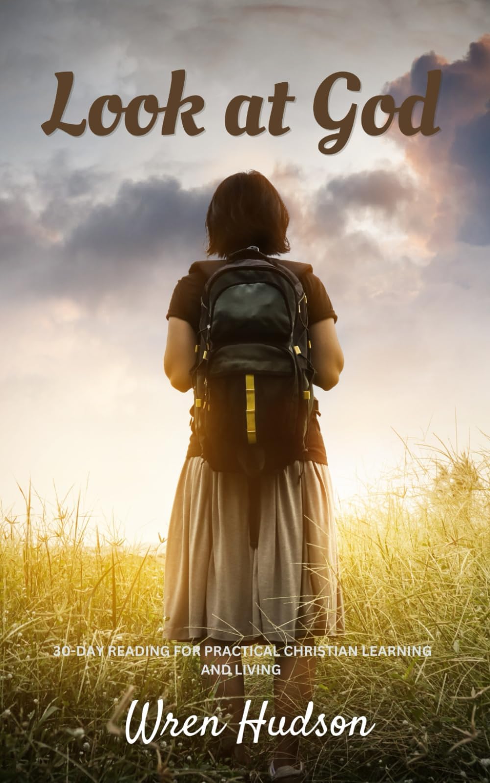 Look at God: 30-Day Devotional for Practical Christian Living
