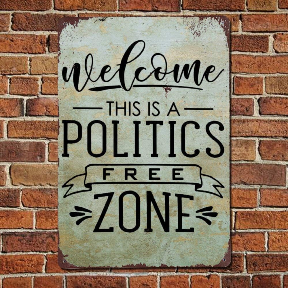 No Politics Welcome This Is A Politics Free Zone Indoor Outdoor No Rust No Fade Metalign 8x12 Inch