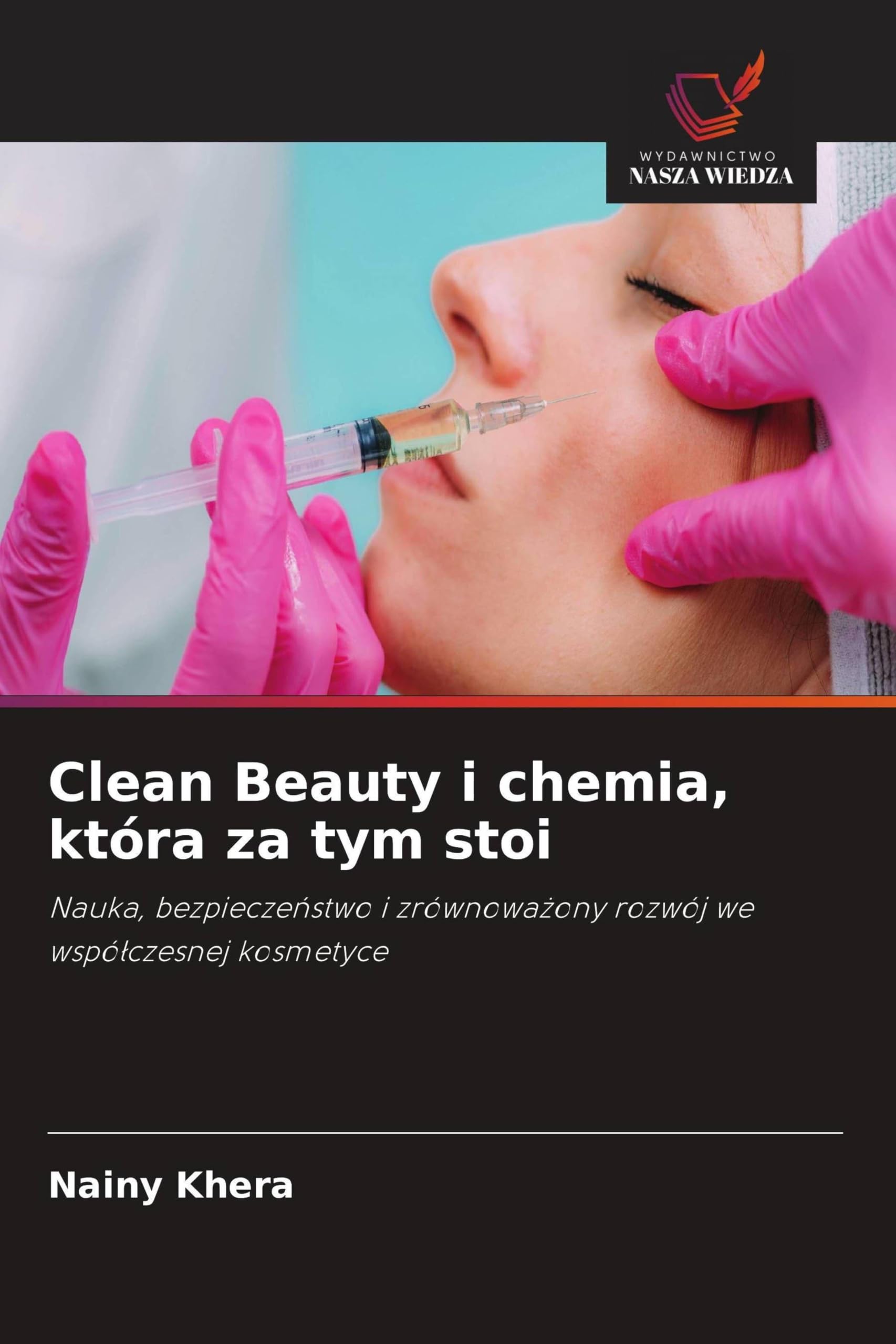 Clean Beauty i chemia, która za tym stoi: Nauka, bezpiecze¿stwo i zrównowa¿ony rozwój we wspó¿czesnej kosmetyce
