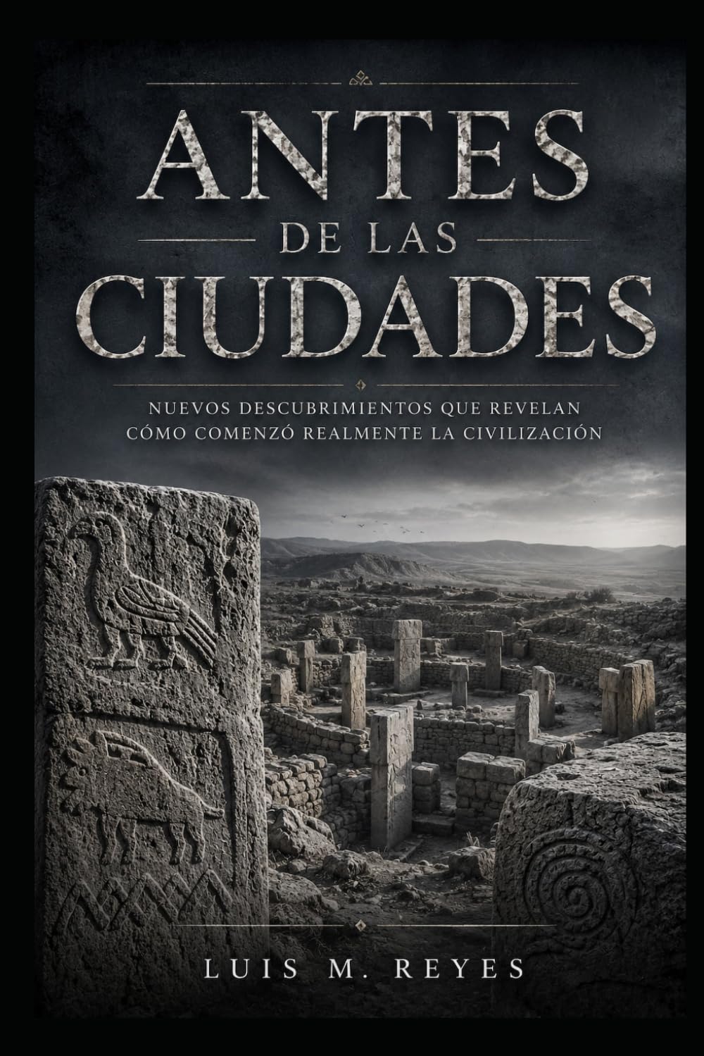 Antes de las ciudades: La red del significado: Göbekli Tepe, Karahantepe y el nacimiento de la civilización