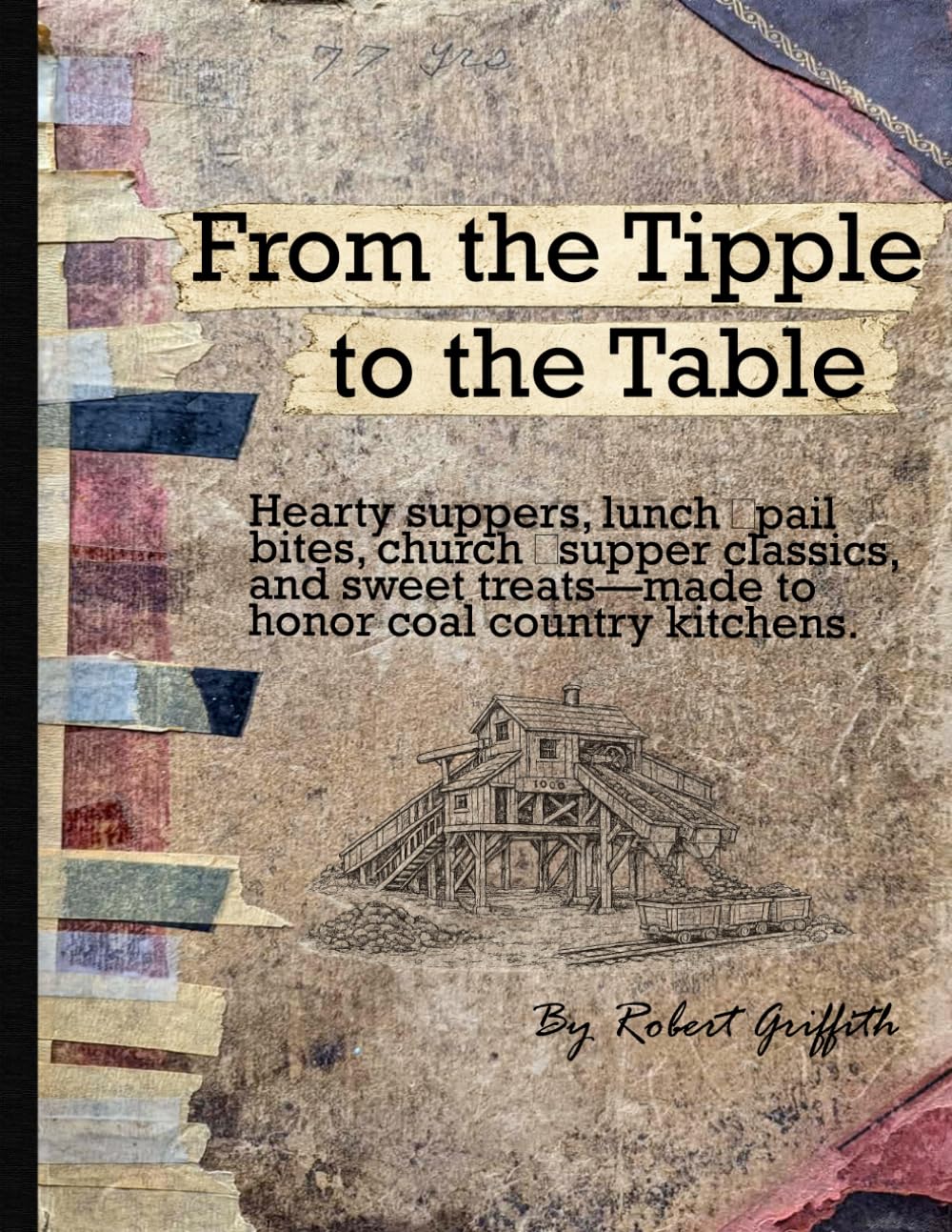 From the Tipple to the Table: Hearty suppers, lunch‑pail bites, church‑supper classics, and sweet treats—made to honor coal country kitchens. (The Coal Creek Valley Trilogy)