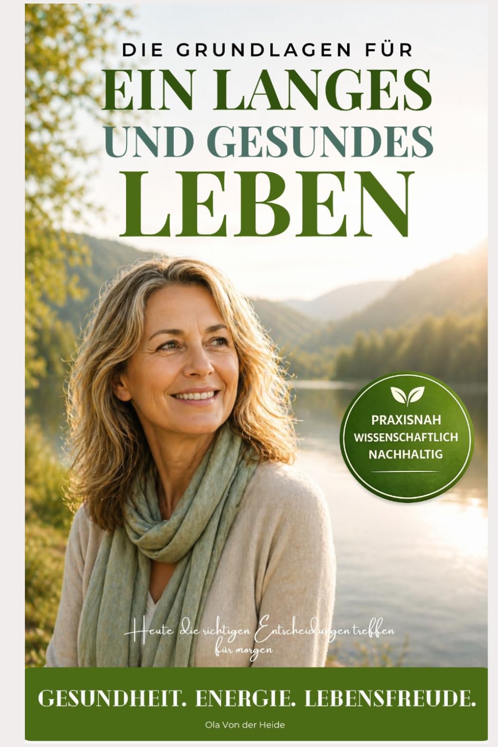 Die Grundlagen für ein langes und gesundes Leben: Was wirklich zählt, für mehr Energie, weniger Krankheiten und Lebensqualität bis ins hohe Alter