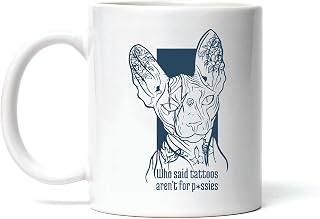 Gift Idea Sphynx Cat Tattoo Quote for Cat Lovers Who Said Tattoos Arent For Pssies 11oz 15oz White Coffee Mug