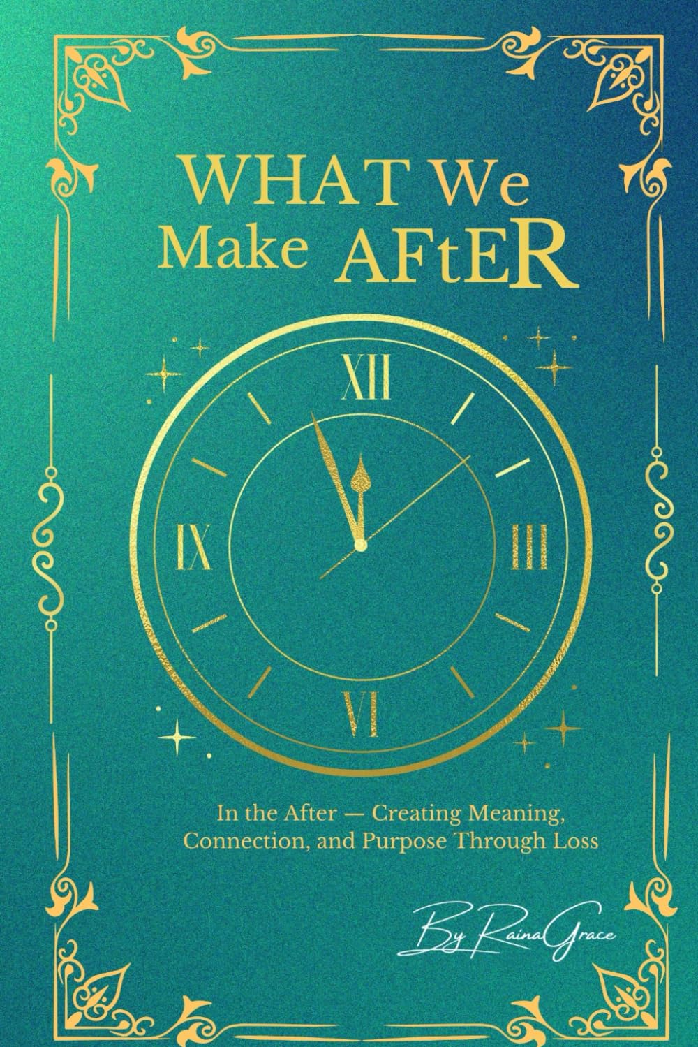 What We Make After: In the after - Creating Meaning, Connection and Purpose Through Adversity