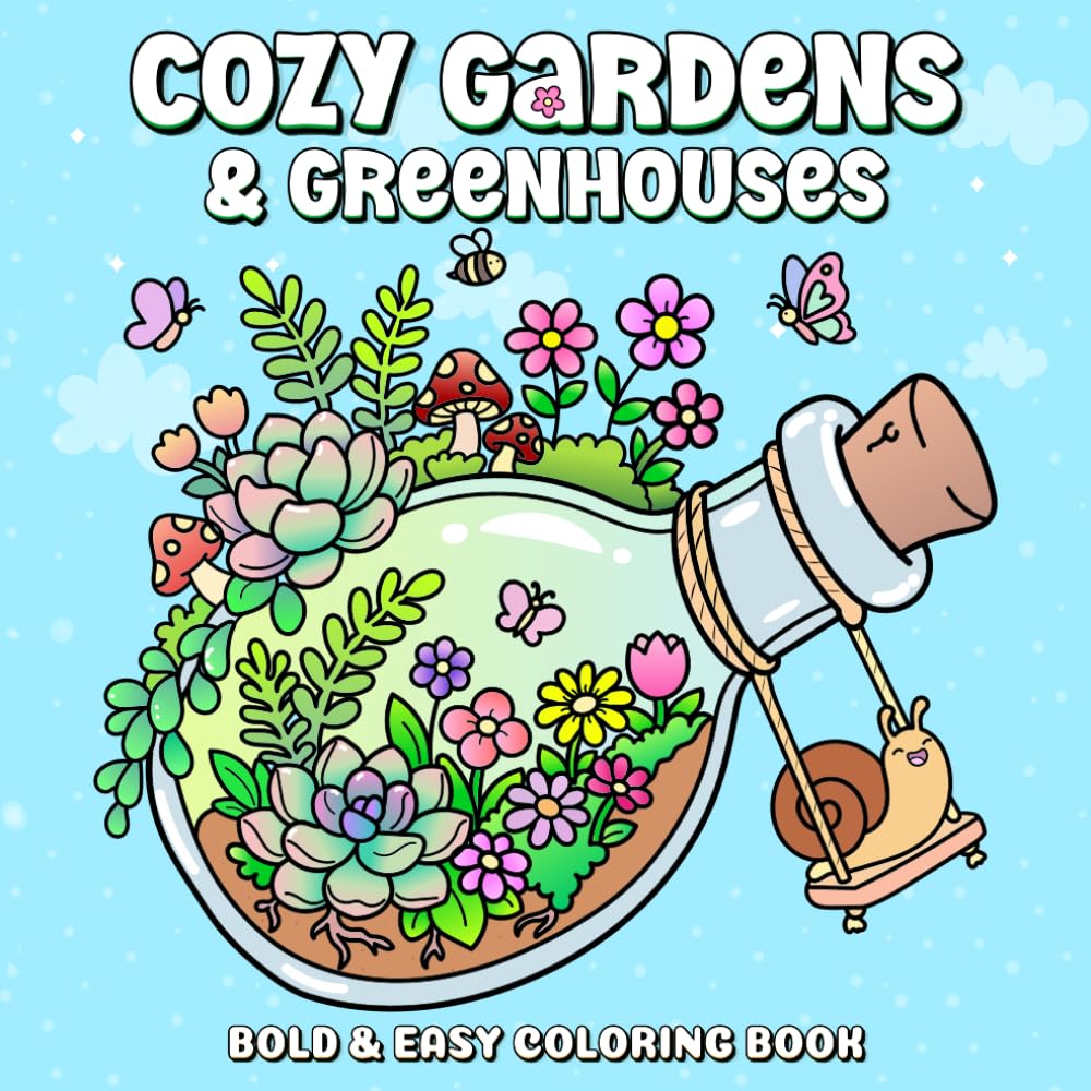 Cozy Gardens & Greenhouses A Bold & Easy Coloring Book: A Gentle Journey Through Beautiful Places for Relaxation and Stress Relief (Cozy Worlds)