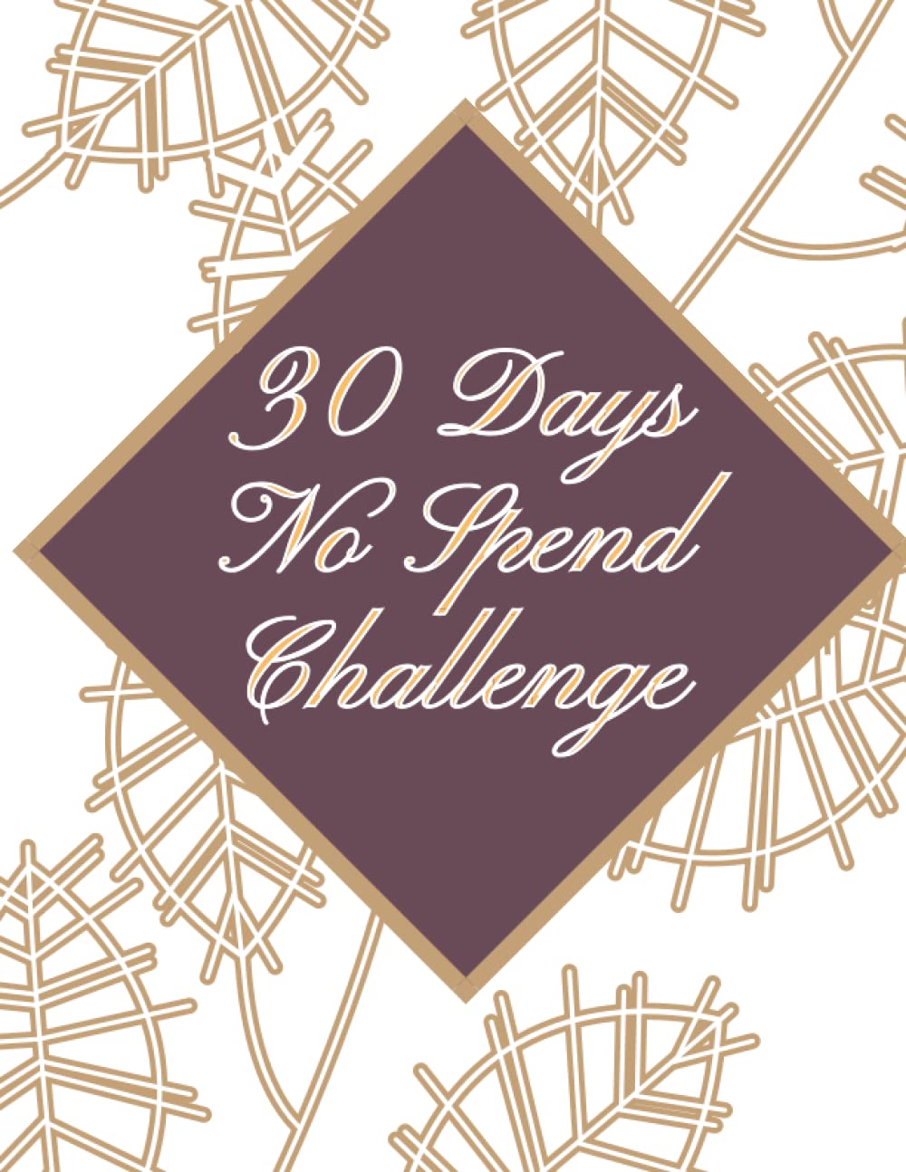 30 Days No Spend Challenge: Save Time and Money Planning ,No Spend Challenge Tracker,Challenge Journal ,How To Be Rich,Track Your Spending for a Month and Save Money