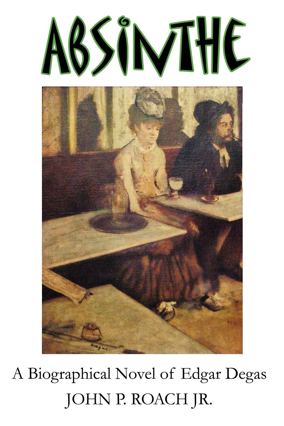 Absinthe: A Biographical Novel of Edgar Degas