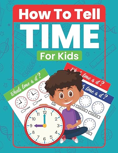 How To Tell Time For Kids: Telling Time on Digital and Analog Clocks, Practice Clocks Reading, Clocks, Quarter Hours, Half Hours ,Five Minutes Interval.