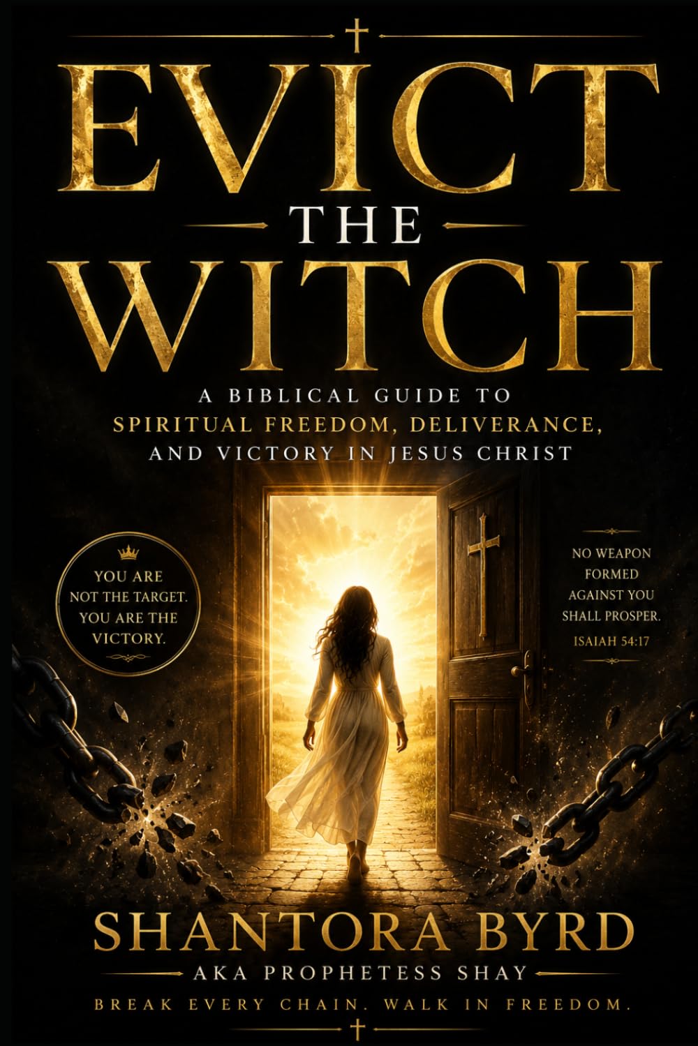 Evict the Witch: A Biblical Guide to Spiritual Freedom, Deliverance, and Victory in Jesus Christ