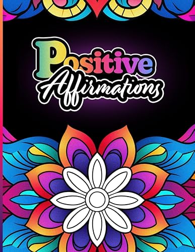 Positive Affirmations An Inspirational Coloring Book 50 Designs with Motivational Quotes for Stress and Anxiety Relief Relaxing Creative Experience