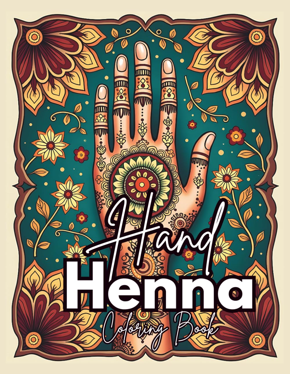 Henna Hand Coloring Book for Adults & Teens: Beautiful Mehndi Patterns & Hand Designs for Relaxation, Mindfulness, Stress Relief & Creative Art Therapy