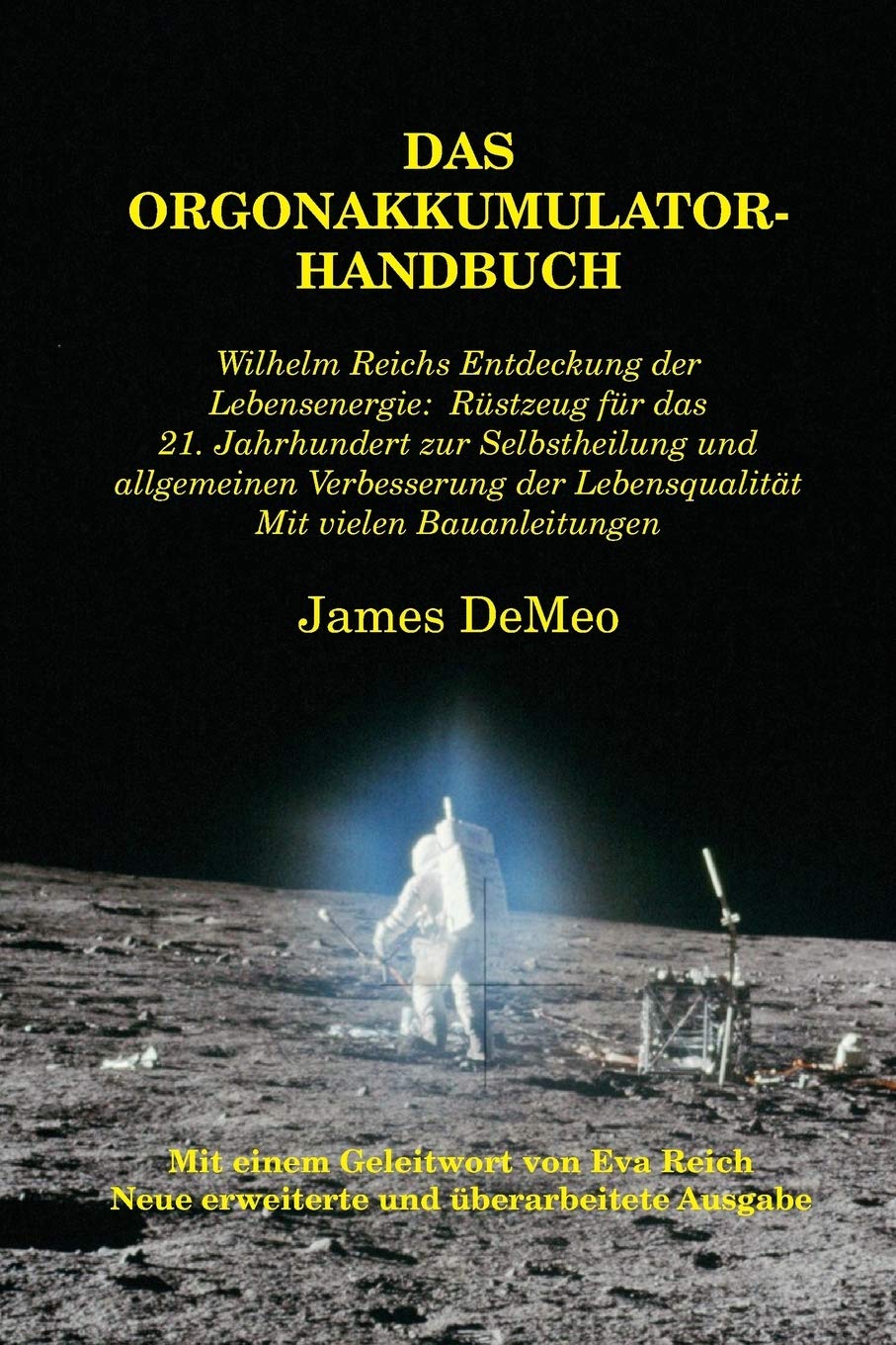 Das Orgonakkumulator Handbuch: Wilhelm Reichs Entdeckung der Lebensenergie. Rüstzeug für das 21. Jahrhundert zur Selbstheilung und allgemeinen ... Mit