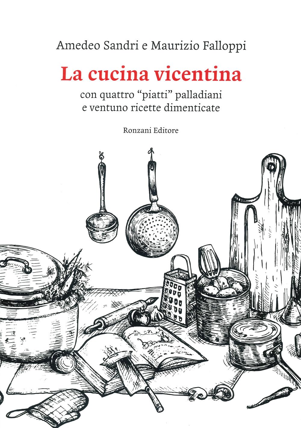 La Cucina Vicentina. Con Quattro "Piatti" Palladiani E Ventuno Ricette Dimenticate - 4
