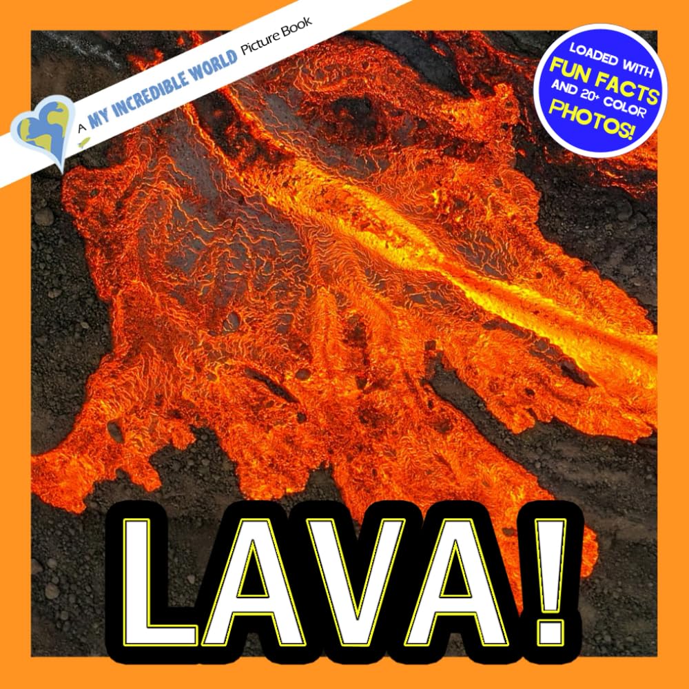 Lava!: A My Incredible World Picture Book for Children (My Incredible World: Nature and Animal Picture Books for Children)