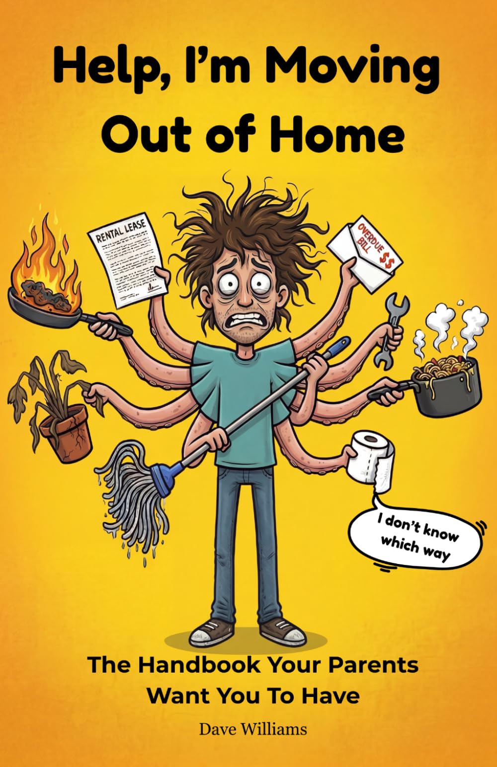 Help, I'm Moving Out of Home: The Handbook Your Parents Want You To Have