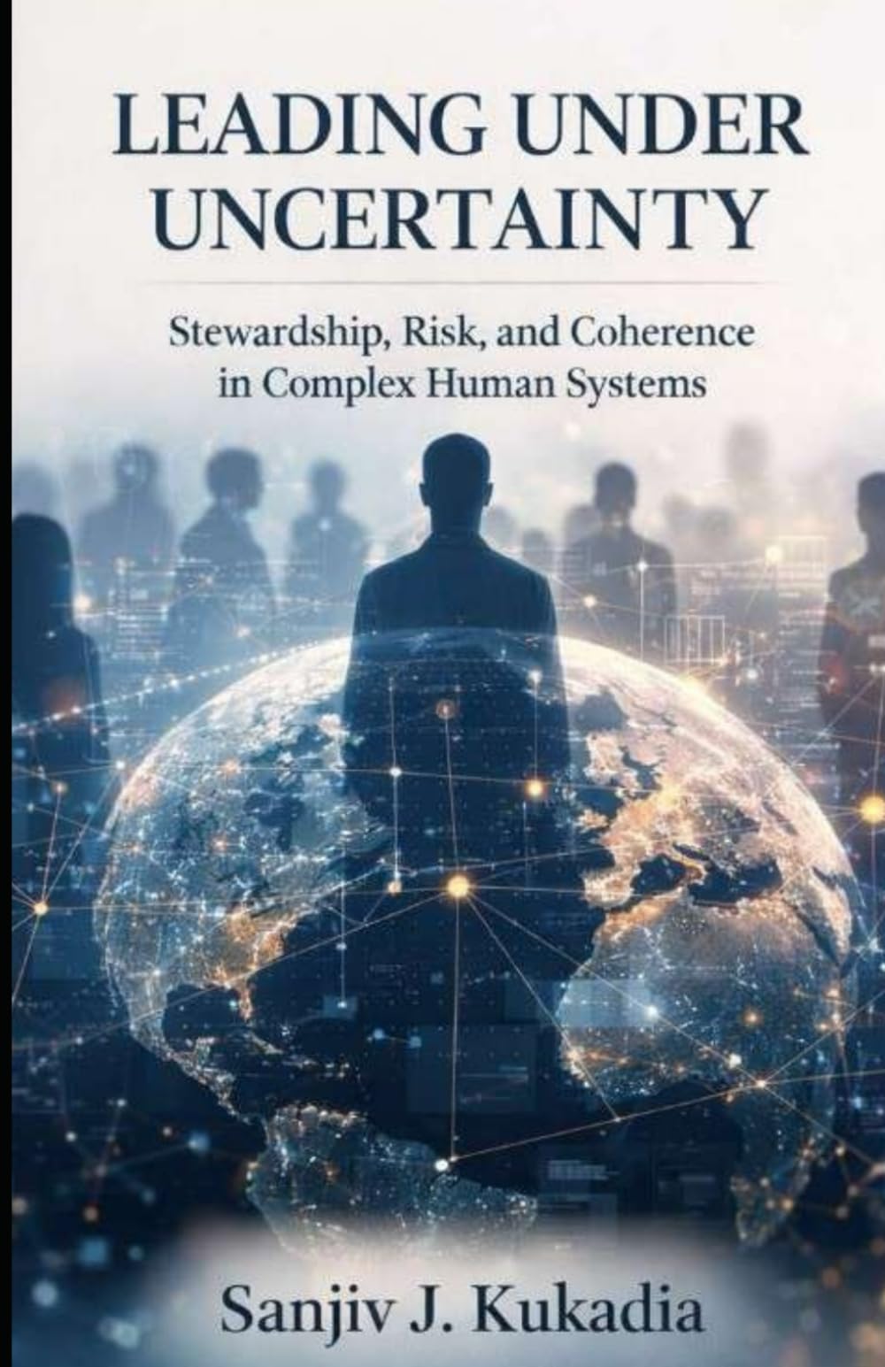 Leading Under Uncertainty: Stewardship, Risk, and Coherence in Complex Human Systems