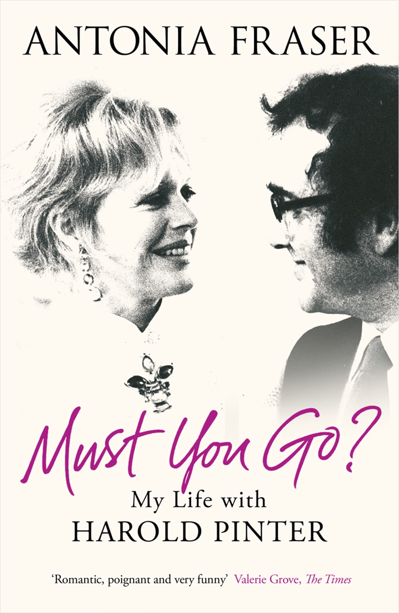 Must You Go?: My Life with Harold Pinter By Antonia Fraser. 9780753828786