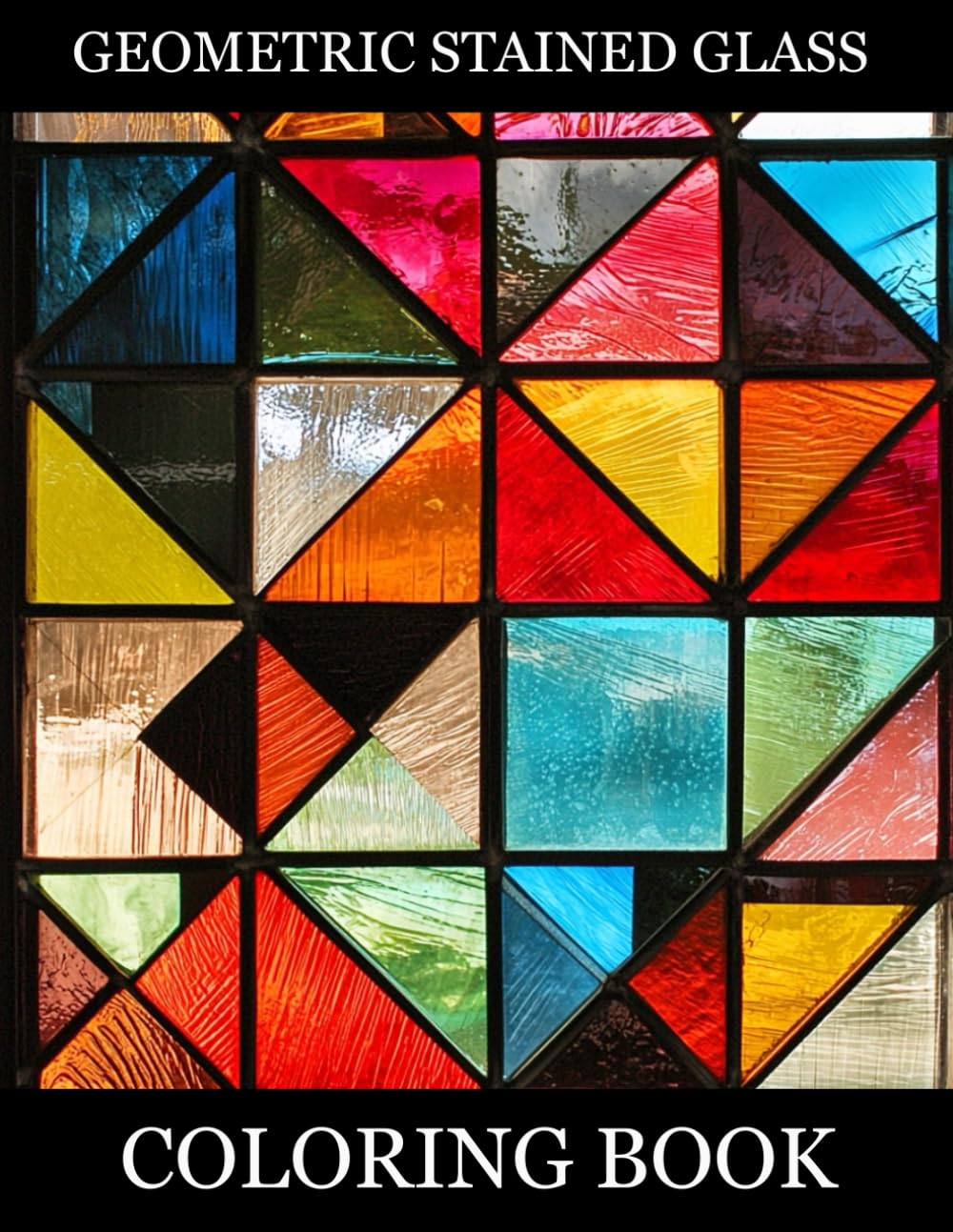 Geometric Stained Glass Coloring Book: Bold Symmetrical Patterns and Modern Stained Glass Designs for Relaxation and Creativity