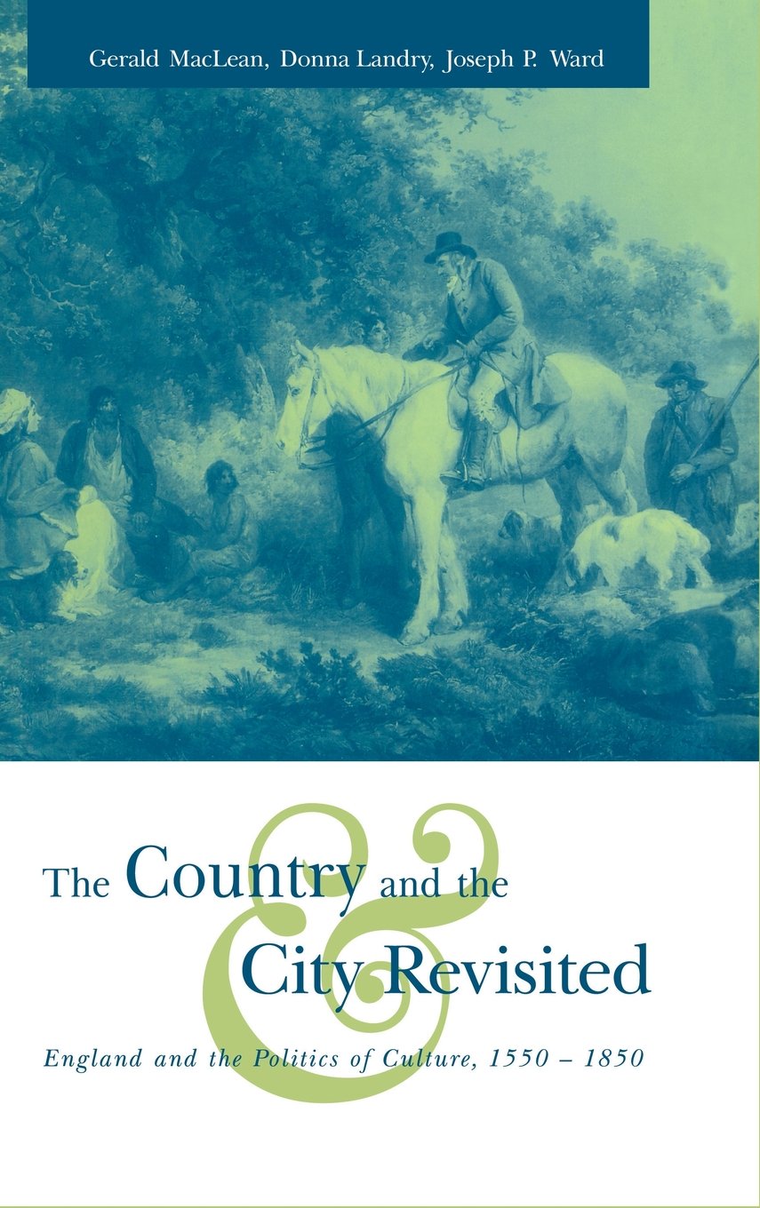 The Country and the City Revisited: England and the Politics of Culture, 1550–1850