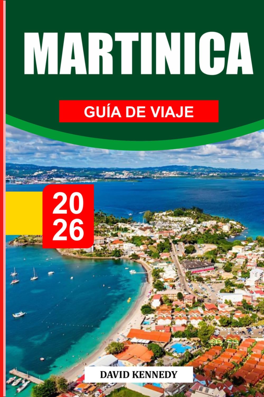 GUÍA DE VIAJE MARTINIQUE 2026: Descubre joyas ocultas, monumentos históricos, consejos de viaje y experiencias vacacionales inolvidables