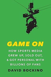 Game On: How Sports Media Grew Up, Sold Out, and Got Personal with Billions of Fans