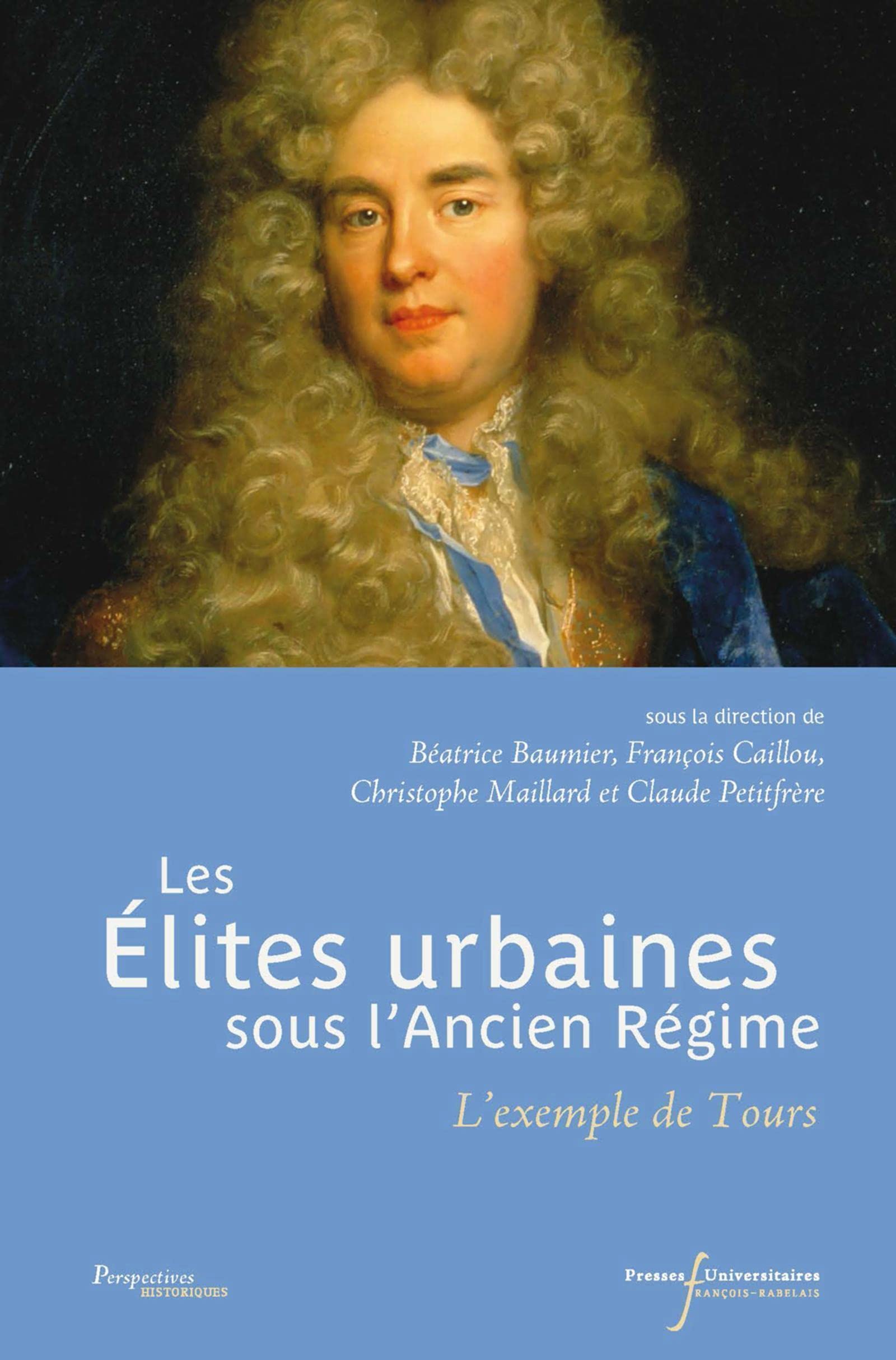 Les élites urbaines sous l'Ancien Régime: L'exemple de Tours. Préface de Jean-Gérard Paumier