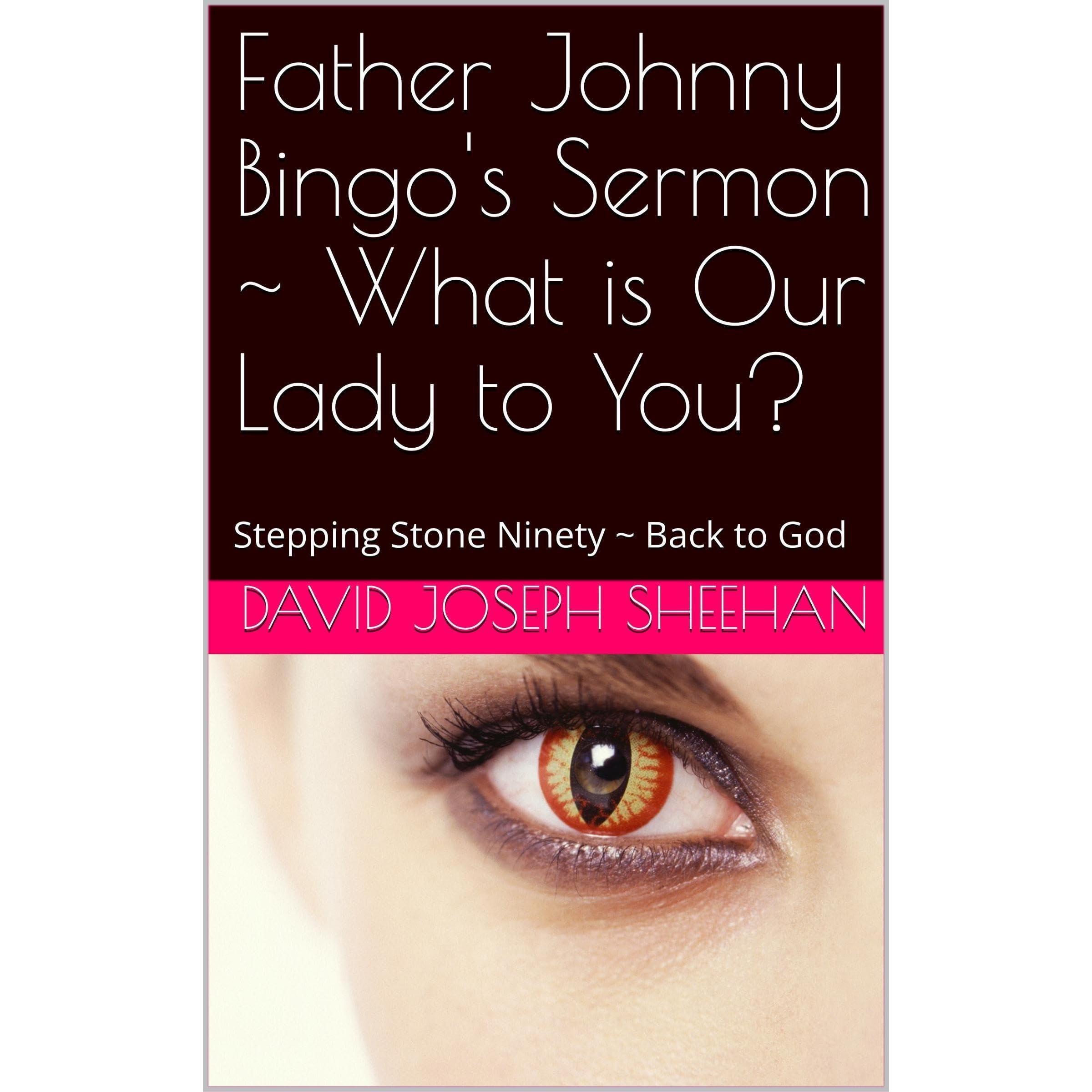 Father Johnny Bingo's Sermon ~ What is Our Lady to You?