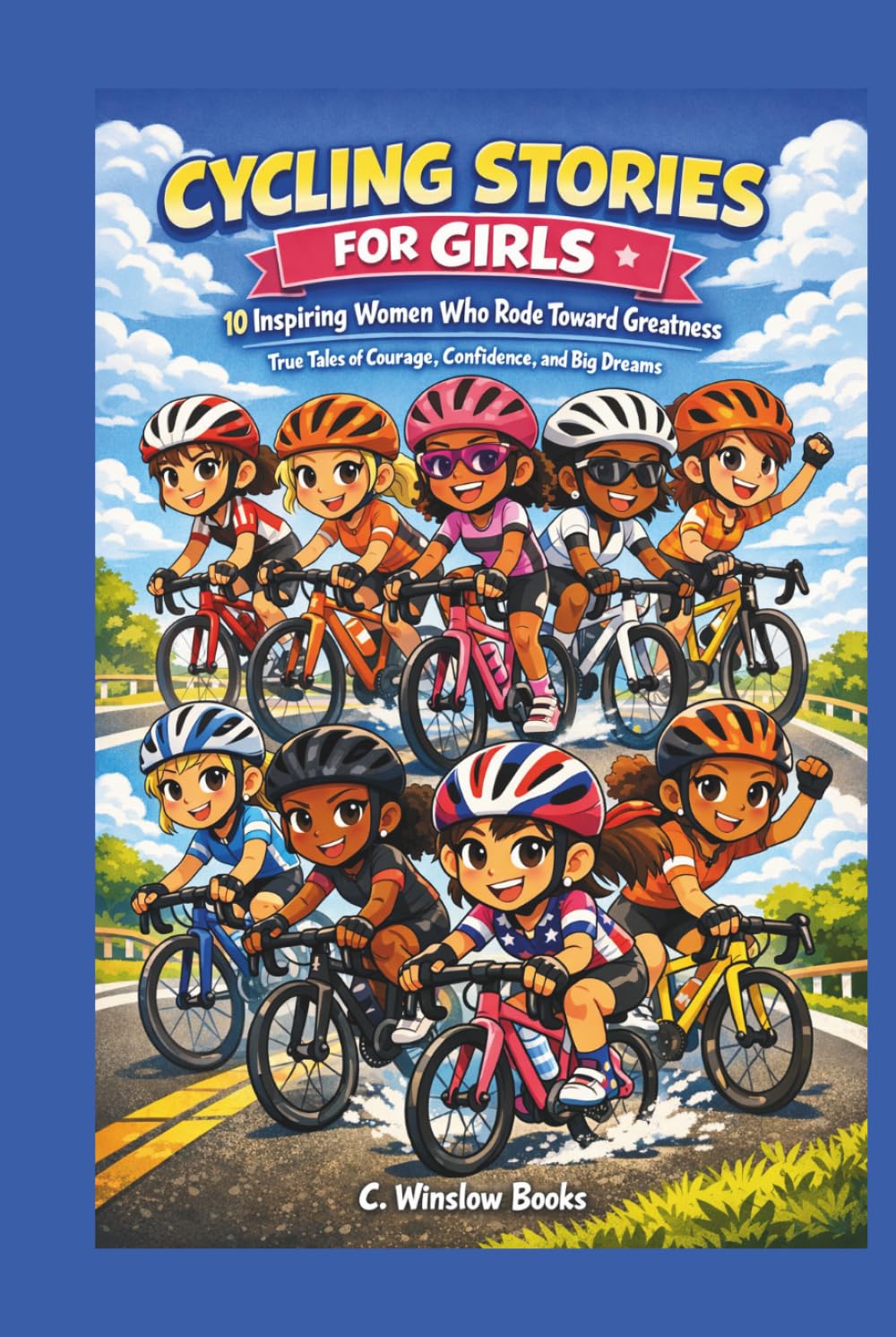 CYCLING STORIES FOR GIRLS: 10 Inspiring Women Who Rode Toward Greatness: True Tales of Courage, Confidence, and Big Dreams (FOR GIRLS CHILD)