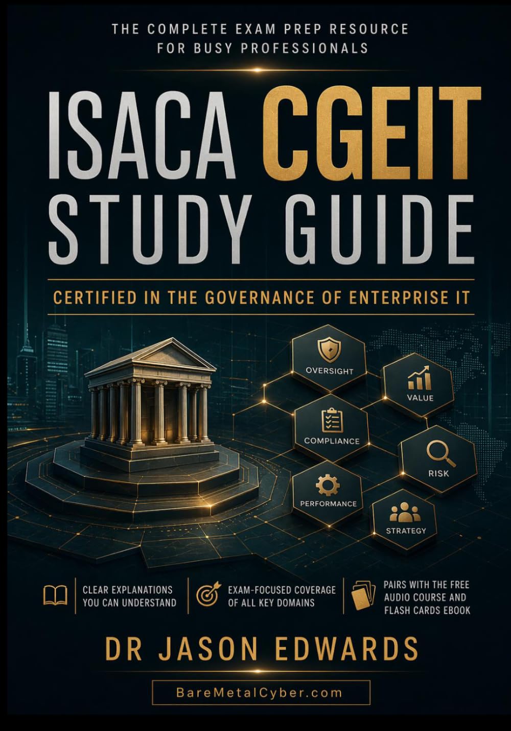 CGEIT For Busy People: The Busy Candidate’s Playbook for Passing the ISACA CGEIT Exam (Bare Metal Cyber Study Guides)