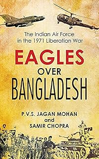 Eagles Over Bangladesh: The Indian Air Force in the 1971 Liberation War