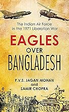 Eagles Over Bangladesh: The Indian Air Force in the 1971 Liberation War