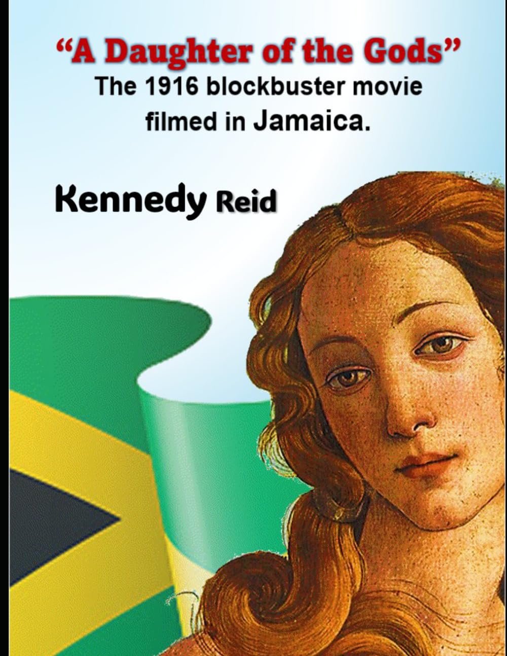 “A Daughter of the Gods” The 1916 Blockbuster Movie Filmed in Jamaica.
